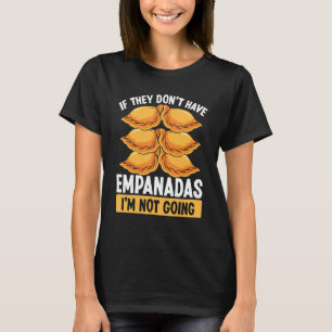 Empada Wenn sie nicht haben Empanadas Kolumbien Ve T-Shirt