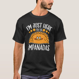 Empanada ich bin nur hier für Empanadas Argentina  T-Shirt