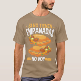 Empanada-Liebhaber Wenn sie keine Empanadas haben, T-Shirt