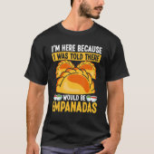 Empanada Maker I was told there would be Empanadas T-Shirt (Vorderseite)