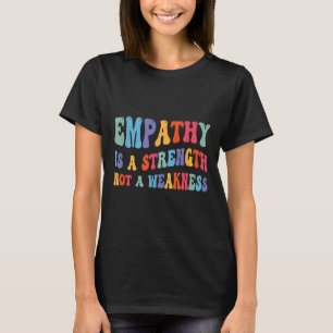 Empathie ist Stärke nicht Schwäche Motivierend T-Shirt