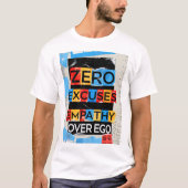 Empathie über Ego Zero Ausreden Unisex T - Shirt (Vorderseite)