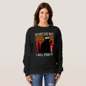 Empfindlich, aber ich werde dich erstechen  Katze Sweatshirt (Vorne ganz)
