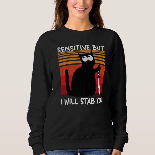 Empfindlich, aber ich werde dich erstechen  Katze Sweatshirt (Vorderseite)