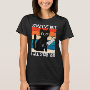 Empfindlich, aber ich werde dich erstechen Katze T-Shirt