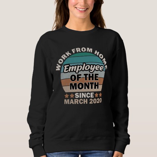 Employee of The Month Since March 2020 Work From H Sweatshirt (Vorderseite)