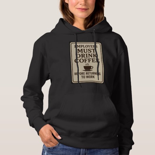 Employees Must Drink Coffee Hoodie (Vorderseite)