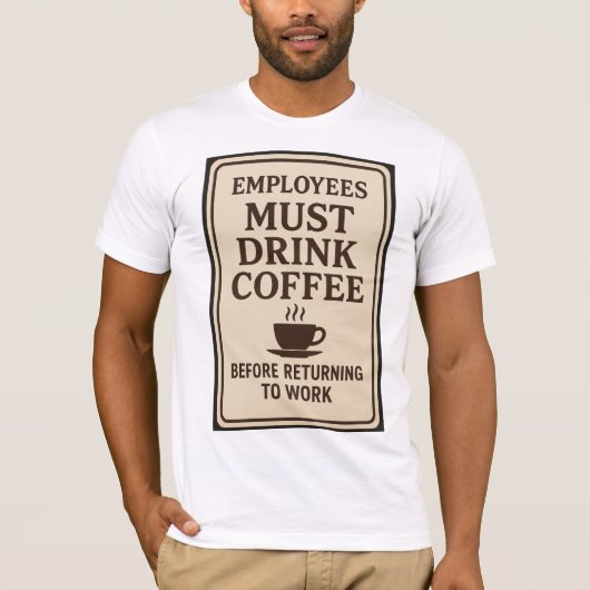 Employees Must Drink Coffee T-Shirt (Vorderseite)