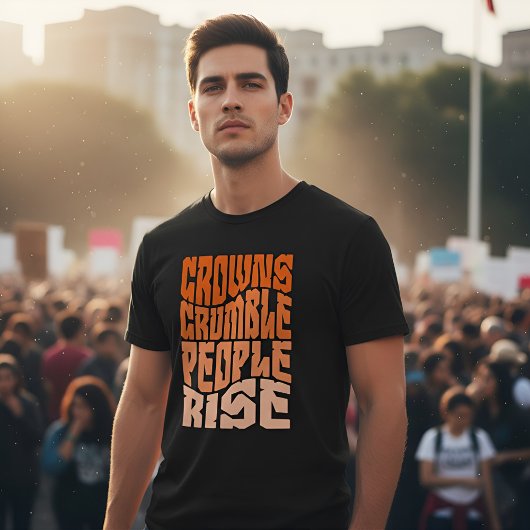 Empowering 'Crowns Crumble, People Rise' Activism T-Shirt
