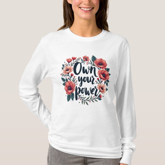 Empowerment Blooms: Besitzen Sie Ihren Power T-Shirt (Vorderseite)