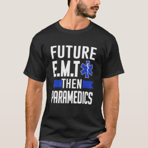 Ems First Responder Future E M T Dann Paramedics T-Shirt