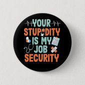 Ems Your Stupidity Is My Job Security Sarcastic Button (Vorderseite)