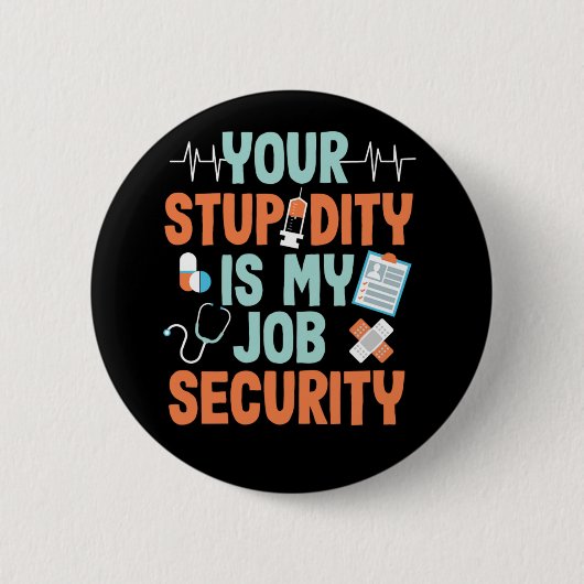 Ems Your Stupidity Is My Job Security Sarcastic Button (Vorderseite)