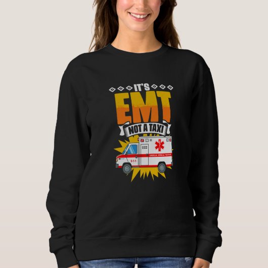 EMT Not A Taxi  Emergency Medical Technician EMT P Sweatshirt (Vorderseite)