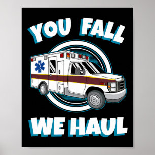 Emt Paramedic Ambulance Sie fallen wir Haul First Poster