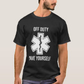 Emt Paramedic Off Duty Rette sich selbst T-Shirt (Vorderseite)