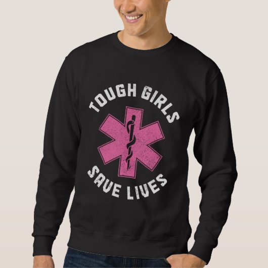 EMT Tough Girls Save Lives Paramedic EMS Emergency Sweatshirt (Vorderseite)