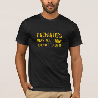 Enchanters lassen Sie Sie denken wollen, um es zu T-Shirt