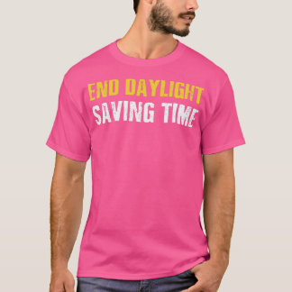 End Daylight Sparen Time DTS Funny Calendar Joke T-Shirt