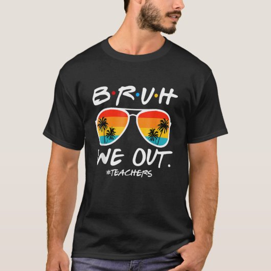 End Of School Year Teacher Summer Bruh We Out Teac T-Shirt (Vorderseite)