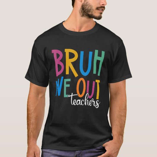 End Of School Year Teacher Summer Bruh We Out Teac T-Shirt (Vorderseite)