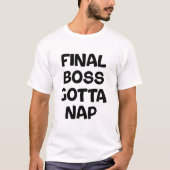 Endboss muss ein Nickerchen machen T-Shirt (Vorderseite)
