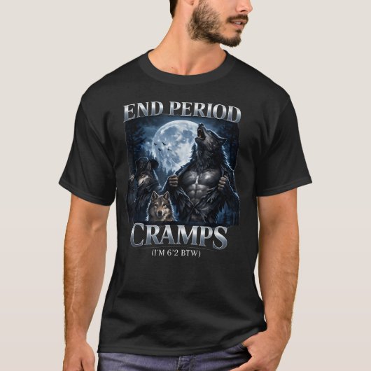 Ende der Menstruationskrämpfe Lustig Unhinged Derb T-Shirt (Vorderseite)