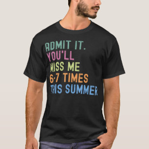 Ende der Schulzeit Lehrer Gib Es Zu Du Wirst Mich T-Shirt