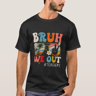 Ende des Schuljahres Lehrer Sommer Bruh Wir Sind R T-Shirt