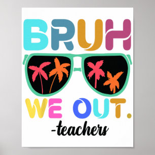 Ende des Schuljahres Lehrer Sommer bruh wir Teac Poster