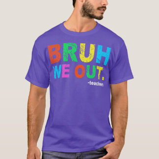 Ende des Schuljahres Lehrer Sommer bruh wir Teac T-Shirt
