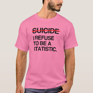 ENDE SUICIDE ICH WEIGERE, STATISTIK ZU SEIN T-Shirt
