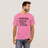 ENDE SUICIDE ICH WEIGERE, STATISTIK ZU SEIN T-Shirt (Vorne ganz)