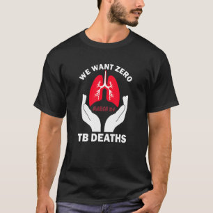 Ende TB Tuberkulose-Bewusstsein Wir Wollte Null TB T-Shirt