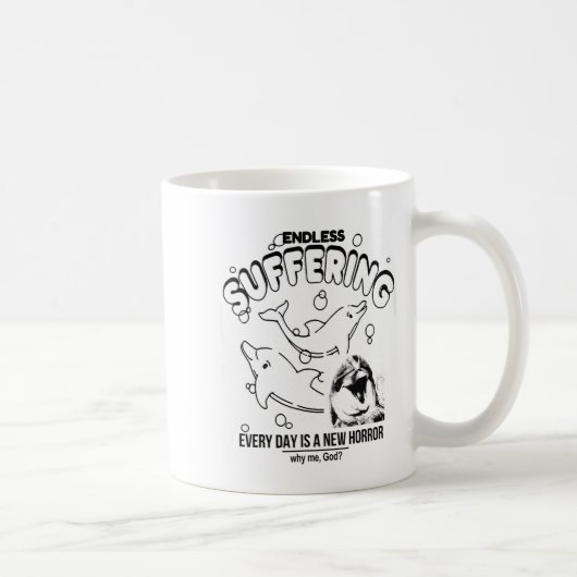 Endless Suffering (everyday Is A New Horror) Funny Kaffeetasse (Rechts)