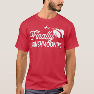 Endlich auf Hochzeitsreise Honeymoonin Braut Bräut T-Shirt