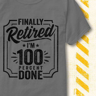 Endlich im Ruhestand 100 Prozent Fertig Lustig Ret T-Shirt