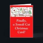 Endlich Somali Cat Christmas Cards Feiertagskarte<br><div class="desc">Als ich diese somalische Cat-Karte sah,  dachte ich,  dass YOU einer der anpassbaren Texte auf dieser Weihnachtskarte für Katzenliebhaber ist. Das TO,  From und Gruß können alle von IHNEN personalisiert werden. Bearbeiten,  hinzufügen oder löschen,  um Ihre perfekte Karte zu erstellen. 
Ho,  ho,  ho,  habe ein sehr frohes Weihnachtsfest!</div>