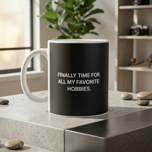 Endlich Zeit für all meine Lieblingshobbys im Ruhe Kaffeetasse