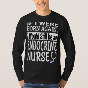 Endocrine Nurse Nursing School & Medical Apprecia T-Shirt