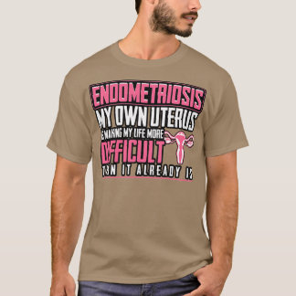 Endometriose Mein eigener Uterus macht mein Leben  T-Shirt