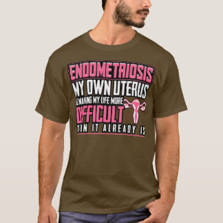 Endometriose Mein eigener Uterus macht mein Leben T-Shirt
