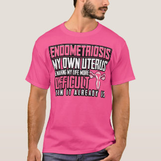 Endometriose Mein eigener Uterus macht mein Leben  T-Shirt
