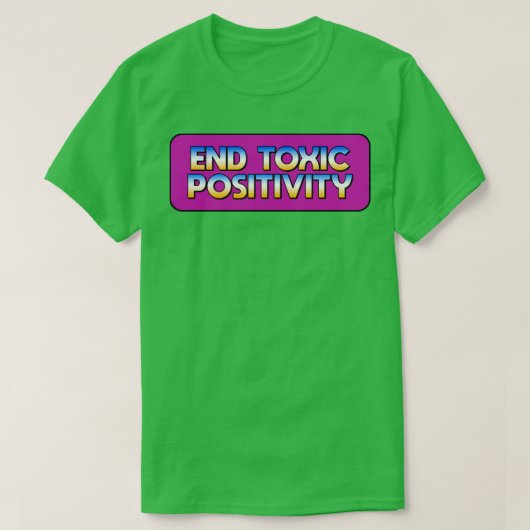 Endtoxische Positivität T-Shirt (Design vorne)