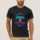 Energie ist alles Inspiration Zitat T-Shirt (Vorderseite)