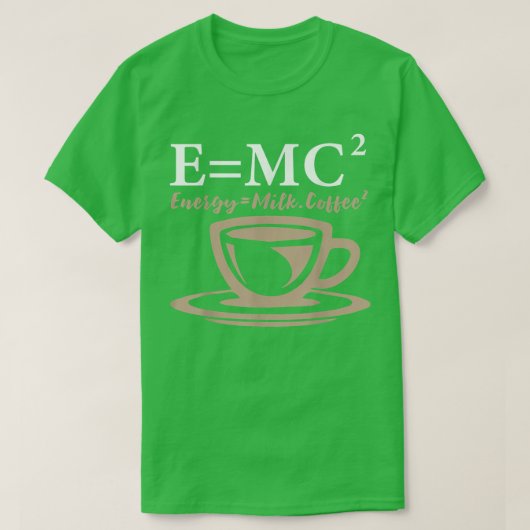 Energy Equals Milk Coffee E= MC2 SCIENCE T-Shirt (Design vorne)
