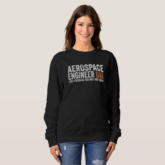 Engineer Dad Like A Regular Dad  Aerospace Enginee Sweatshirt (Vorne ganz)
