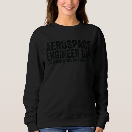 Engineer Dad Like A Regular Dad Aerospace Enginee Sweatshirt (Vorderseite)