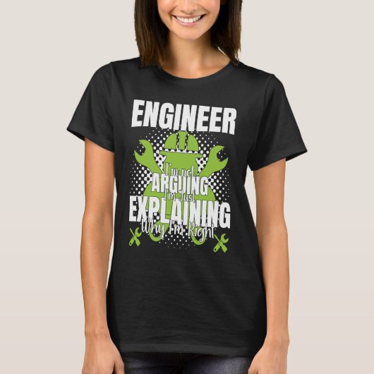 Engineer I'm Not Arguing  Engineering Quote Engine T-Shirt (Vorderseite)