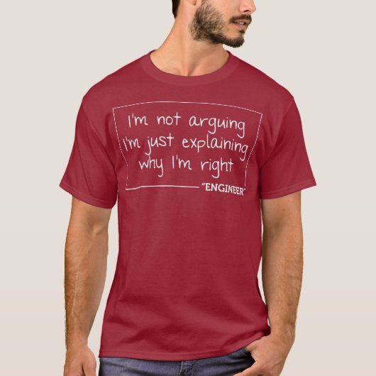 Engineer Im Not Arguing   Funny Engineering Gift T-Shirt (Vorderseite)